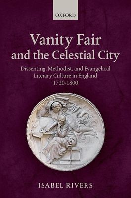 Vanity Fair and the Celestial City : Dissenting, Methodist, and Evangelical Literary Culture in England 1720-1800