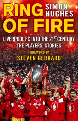 Ring of Fire : Liverpool into the 21st century: The Players' Stories