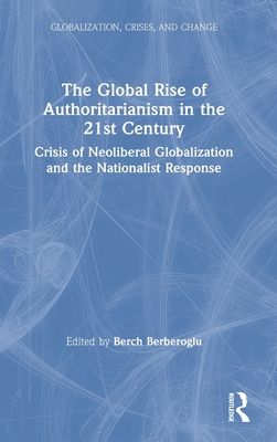 The Global Rise of Authoritarianism in the 21st Century : Crisis of Neoliberal Globalization and the Nationalist Response
