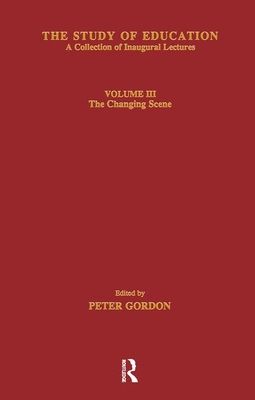 The Study of Education : Inaugural Lectures : Volume Three : The Changing Scene