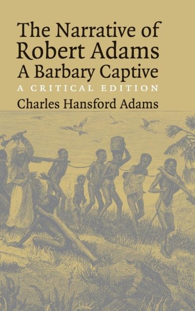 The Narrative of Robert Adams, A Barbary Captive : A Critical Edition
