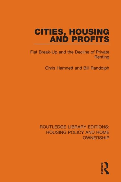 Cities, Housing and Profits : Flat Break-Up and the Decline of Private Renting