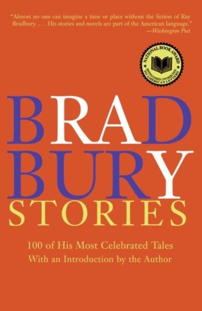Bradbury Stories : 100 of His Most Celebrated Tales