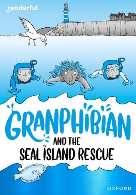 Readerful Rise: Oxford Reading Level 10: Granphibian and the Seal Island Rescue