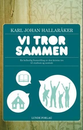 Vi tror sammen : en helhetlig framstilling av den kristne tro til studium og samtale