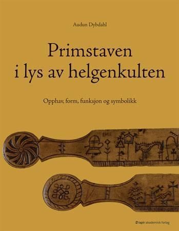 Primstaven i lys av helgenkulten : opphav, form, funksjon og symbolikk