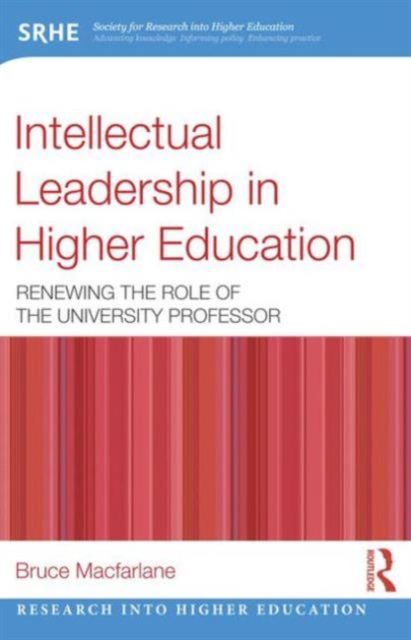 Intellectual Leadership in Higher Education : Renewing the role of the university professor