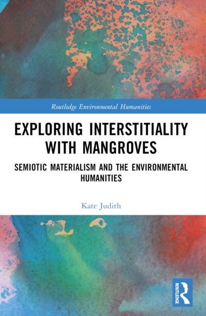 Exploring Interstitiality with Mangroves : Semiotic Materialism and the Environmental Humanities