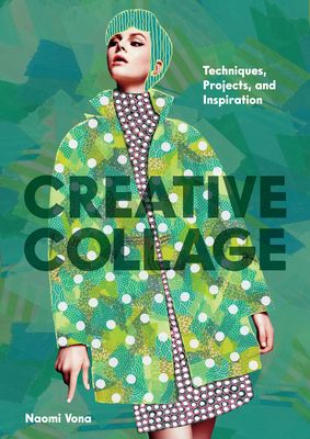 Creative Collage : Techniques, Projects, and Inspiration
