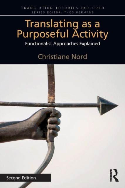 Translating as a Purposeful Activity : Functionalist Approaches Explained