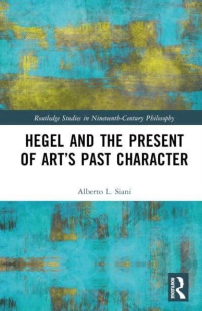 Hegel and the Present of Art’s Past Character