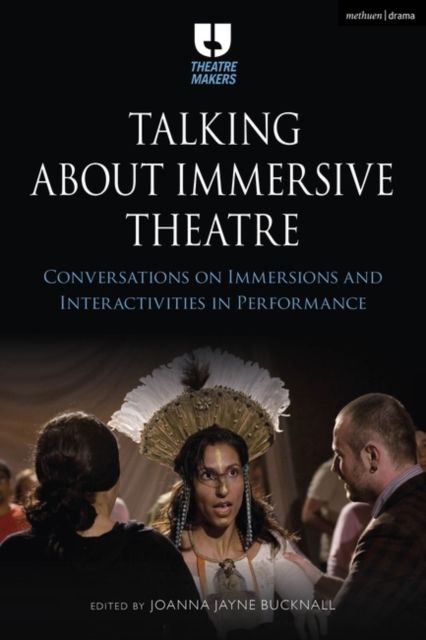 Talking about Immersive Theatre : Conversations on Immersions and Interactivities in Performance