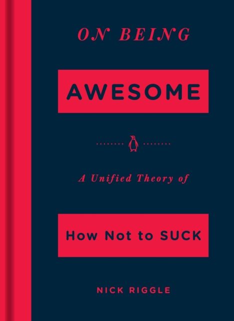 On Being Awesome : A Unified Theory of How Not to Suck