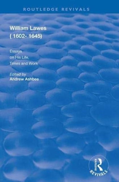 William Lawes (1602-1645) : Essays on His Life, Times and Work