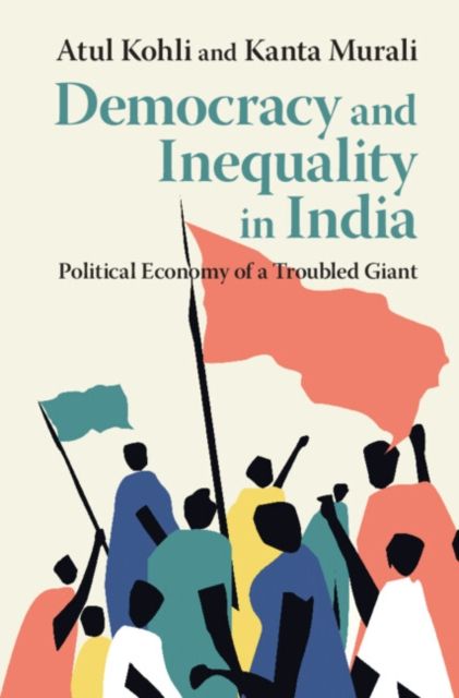 Democracy and Inequality in India : Political Economy of a Troubled Giant