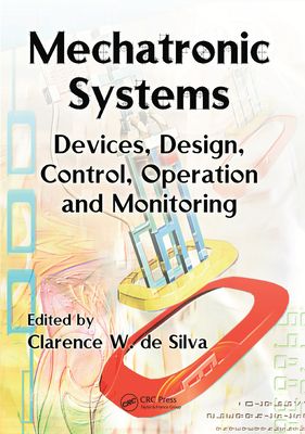 Mechatronic Systems : Devices, Design, Control, Operation and Monitoring