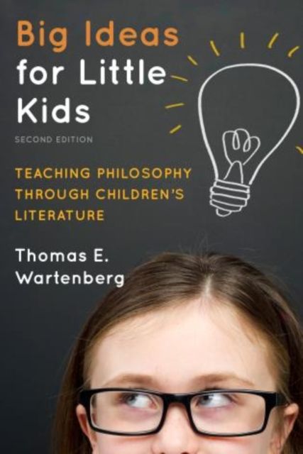 Big Ideas for Little Kids : Teaching Philosophy through Children's Literature