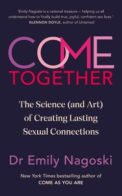 Forsidebilde av Come together : the science (and art) of creating lasting sexual connections