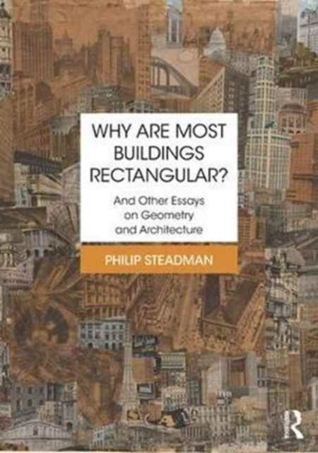 Why are Most Buildings Rectangular? : And Other Essays on Geometry and Architecture
