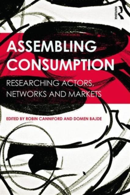 Assembling Consumption : Researching actors, networks and markets