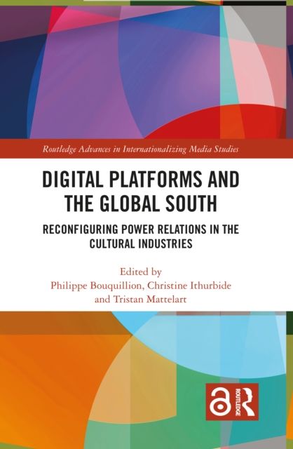 Digital Platforms and the Global South : Reconfiguring Power Relations in the Cultural Industries