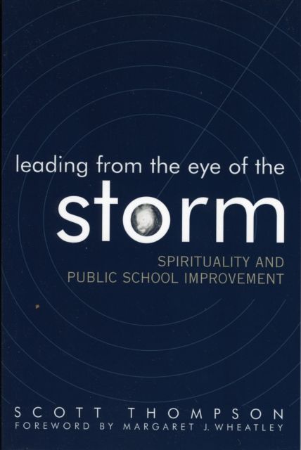 Leading from the Eye of the Storm : Spirituality and Public School Improvement