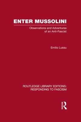 Enter Mussolini (RLE Responding to Fascism) : Observations and Adventures of an Anti-Fascist