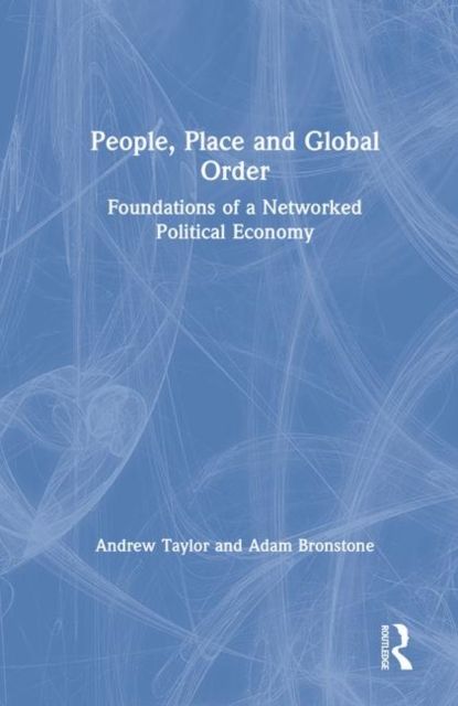 People, Place and Global Order : Foundations of a Networked Political Economy