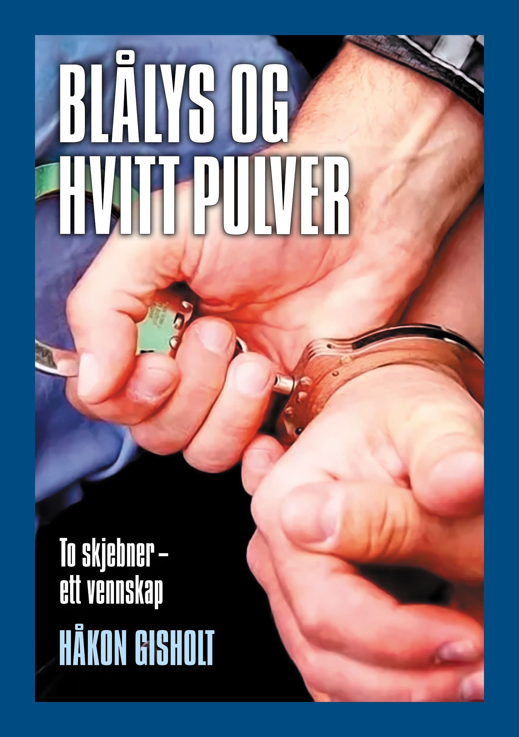 Blålys og hvitt pulver : to skjebner - ett vennskap