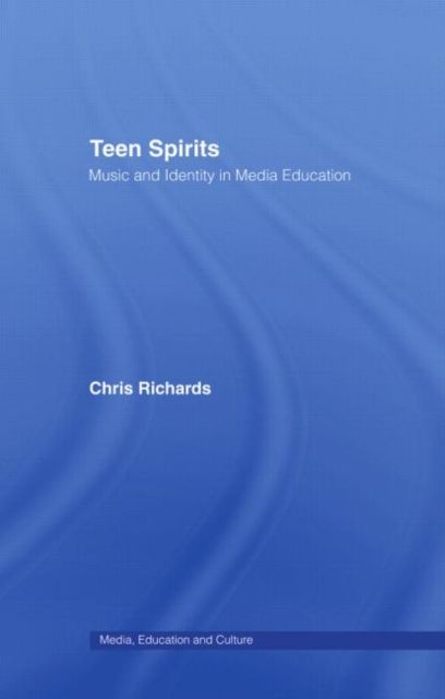 Teen Spirits : Music And Identity In Media Education
