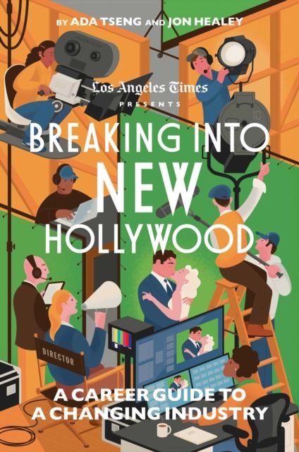 Breaking Into New Hollywood : A Career Guide to a Changing Industry