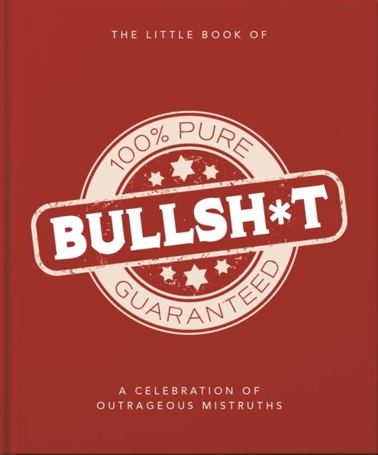 The Little Book of Bullshit : A Load of Lies too Good to be True