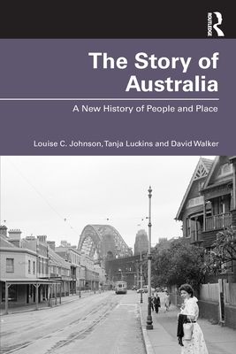 The Story of Australia : A New History of People and Place