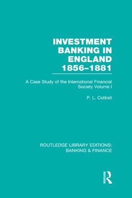 Investment Banking in England 1856-1881 (RLE Banking & Finance) : Volume One