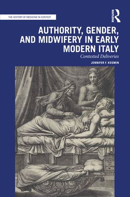 Authority, Gender, and Midwifery in Early Modern Italy : Contested Deliveries