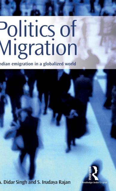 Politics of Migration : Indian Emigration in a Globalized World
