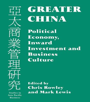 Greater China : Political Economy, Inward Investment and Business Culture