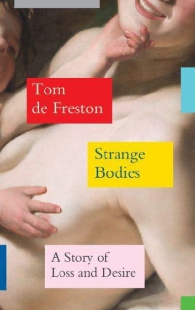 Forsidebilde av Strange Bodies : A Story of Loss and Desire