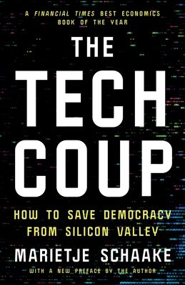 The Tech Coup : How to Save Democracy from Silicon Valley