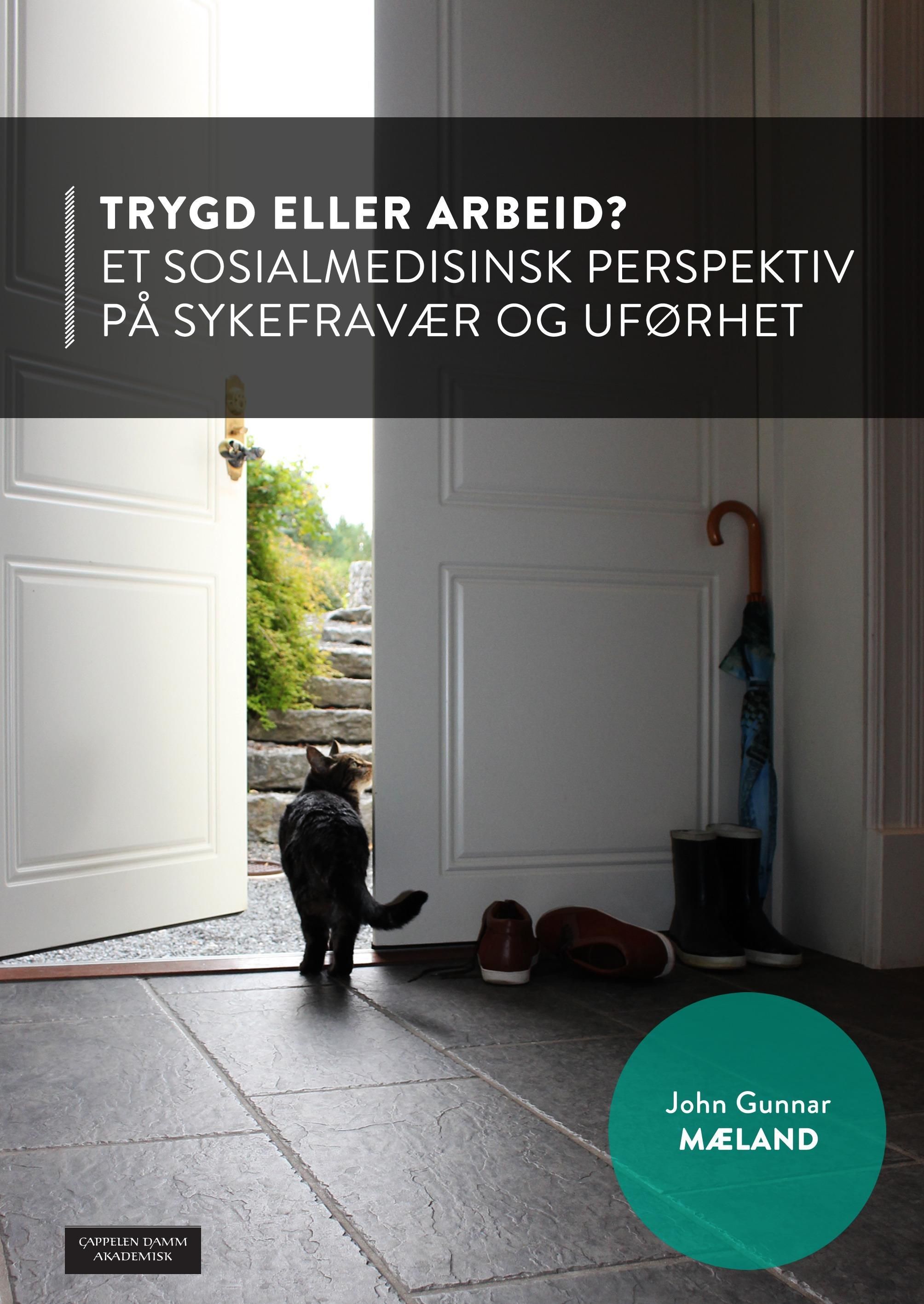 Trygd eller arbeid? : et sosialmedisinsk perspektiv på sykefravær og uførhet