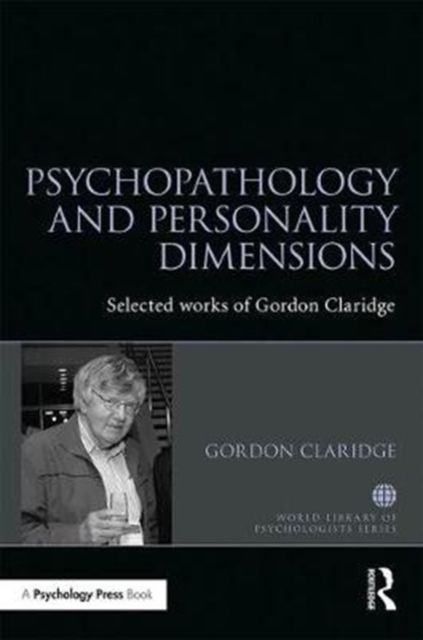 Psychopathology and personality dimensions : The Selected works of Gordon Claridge