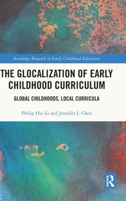 The Glocalization of Early Childhood Curriculum : Global Childhoods, Local Curricula