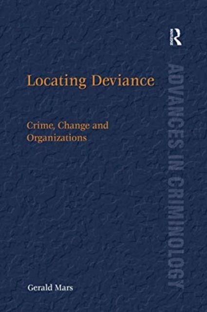 Locating Deviance : Crime, Change and Organizations