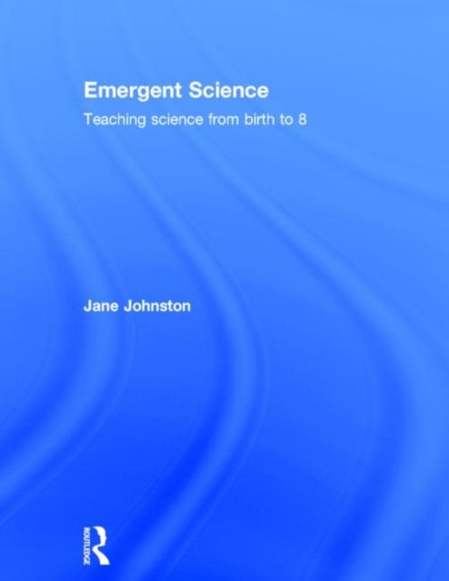 Forsidebilde av Emergent Science : Teaching science from birth to 8