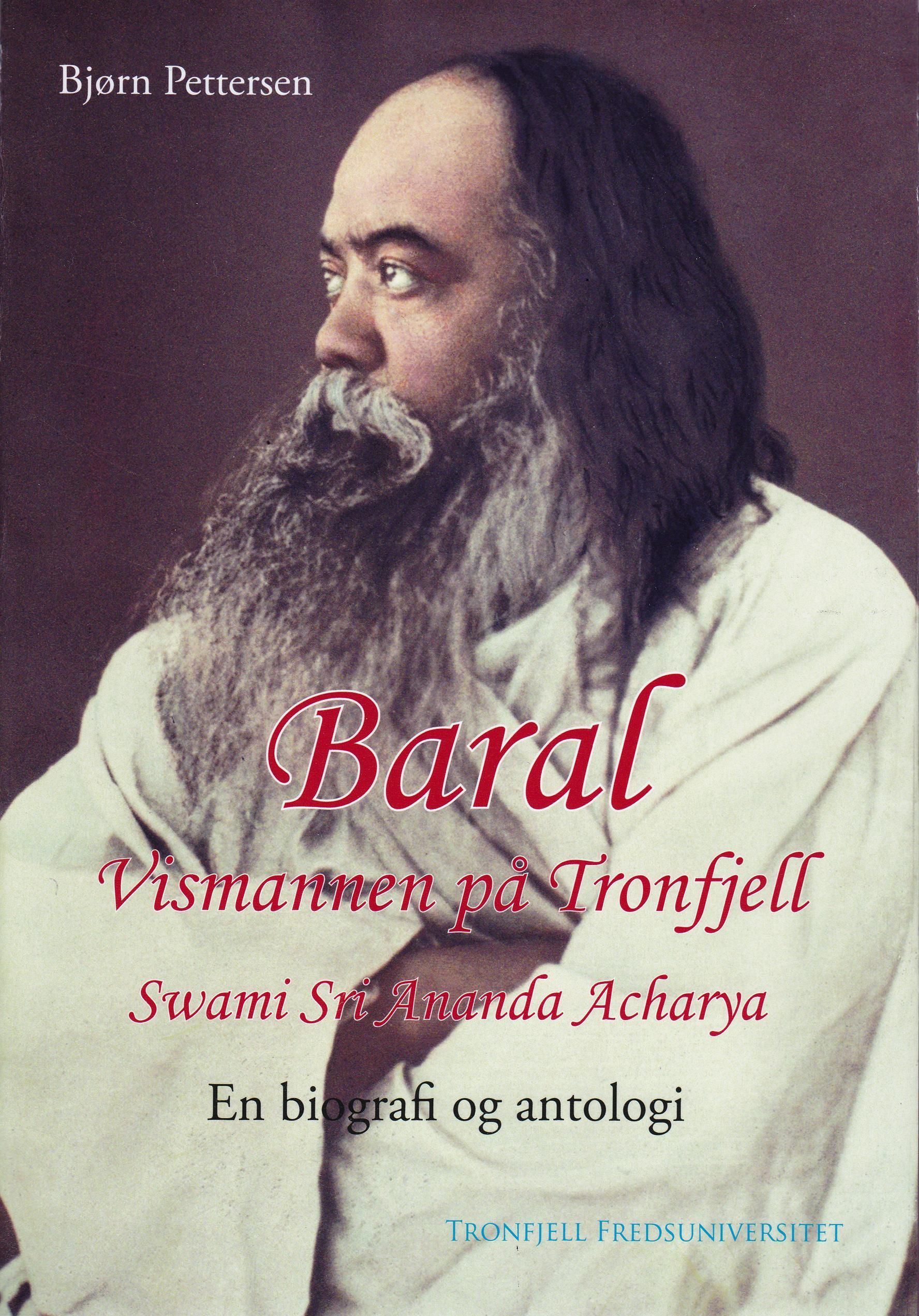Baral : vismannen på Tronfjell : Swami Sri Ananda Acharya : en biografi og antologi