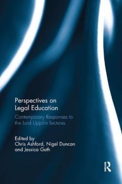 Perspectives on Legal Education : Contemporary Responses to the Lord Upjohn Lectures