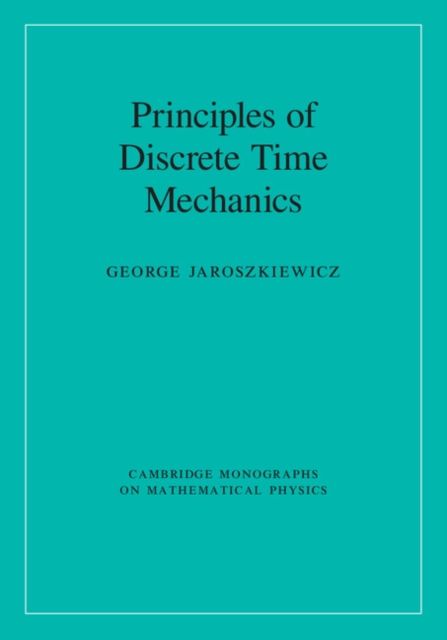 Principles of Discrete Time Mechanics