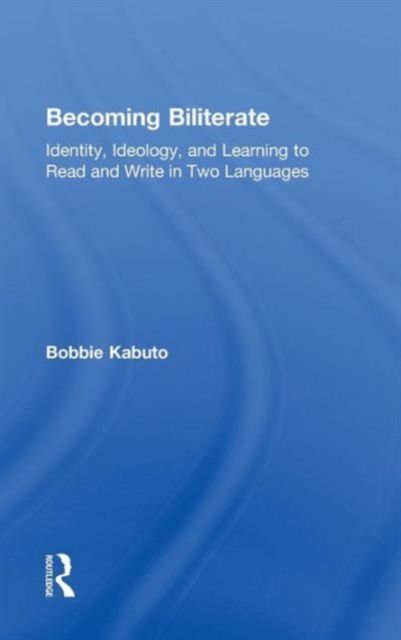 Forsidebilde av Becoming Biliterate : Identity, Ideology, and Learning to Read and Write in Two Languages
