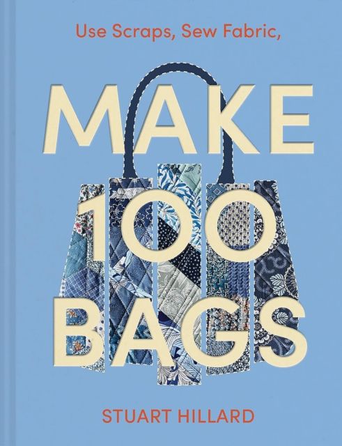 Make 100 Bags : Twenty New Projects, Infinite Possibilities