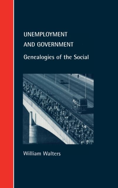 Unemployment and Government : Genealogies of the Social